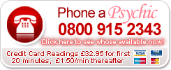 Phone a psychic. 0800 915 2343. Credit card readings £32.95 for first 20 minutes, £1.47 a minute thereafter