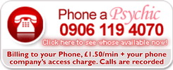 Phone a psychic. 0906 119 4070.  Billing to your phone, £1.50 a minute plus your phone companies access charge. Calls are recorded.